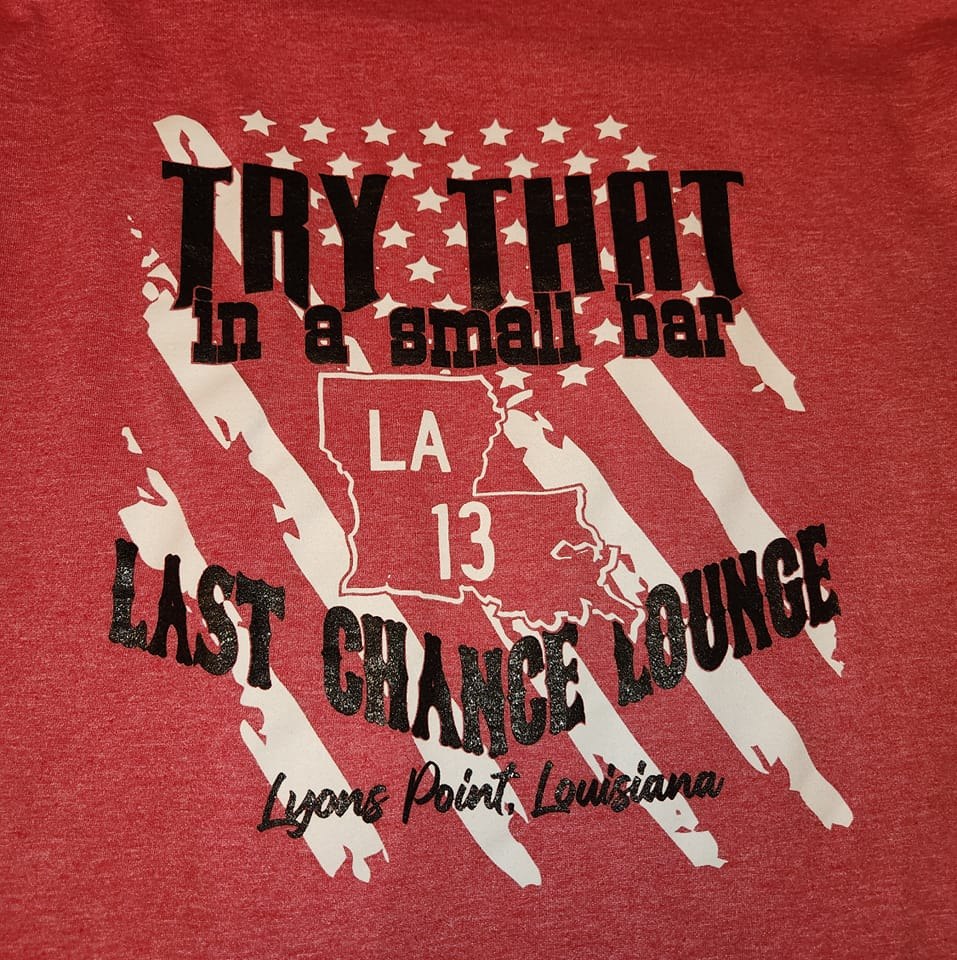 Tshirt print with "Try that in a small bar, Last Chance Lounge