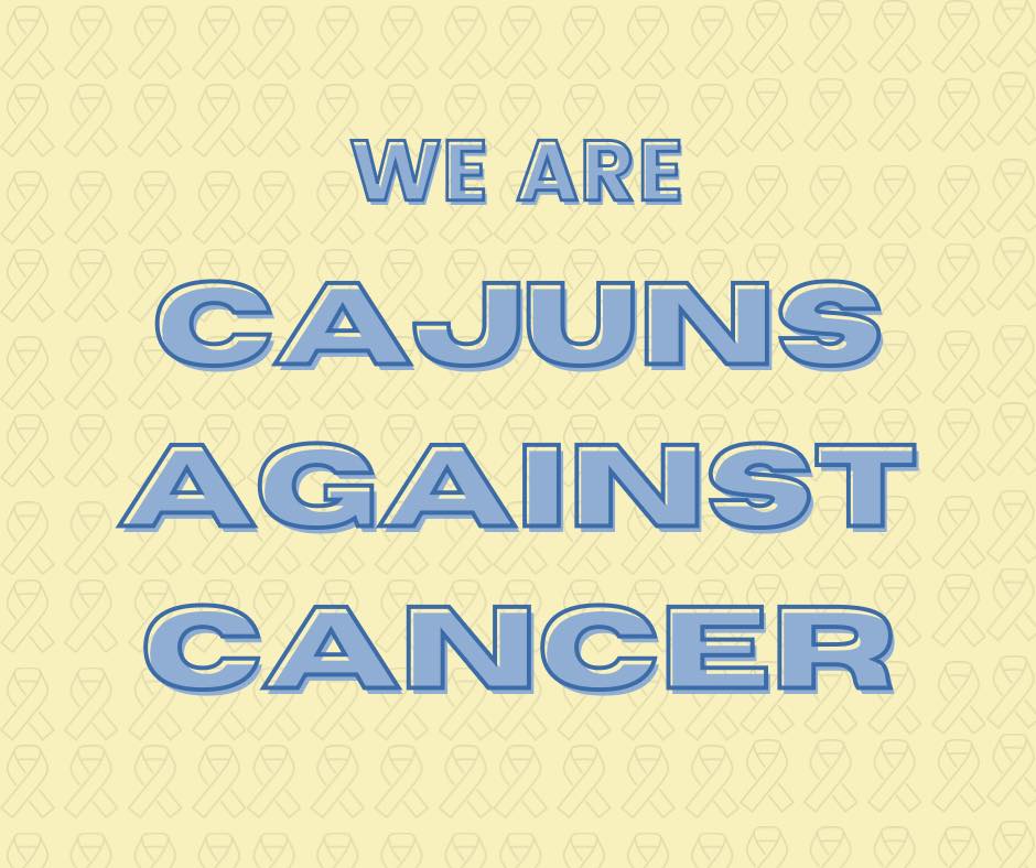 yellow background with cancer awareness ribbons and the words, "We are Cajuns against cancer"