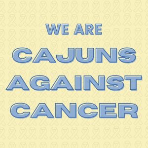 yellow background with cancer awareness ribbons and the words, "We are Cajuns against cancer"