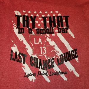 Tshirt print with "Try that in a small bar, Last Chance Lounge